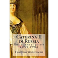 Caterina II di Russia: Una donna al potere (1729-1796)