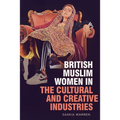 British Muslim Women in the Cultural and Creative Industries