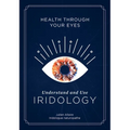 Health Through Your Eyes: Understand and Use Iridology