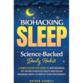 Biohacking Sleep Science-Backed Daily Habits A Simple Step-by-Step Guide to Beat Insomnia, Put an End to Restless Nights, and Regain Maximum Energy to