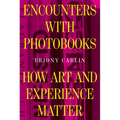 Encounters with Photobooks: How Art and Experience Matter