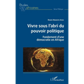 Vivre sous l'abri du pouvoir politique: Fondements d'une démocratie en Afrique