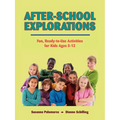 After-School Explorations: Fun, Ready-To-Use Activities for Kids Ages 5-12