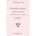 Curiosities of Flagellation, a Series of Incidents, And Facts Collected by an Amateur Flagellant. Volumes I and II.