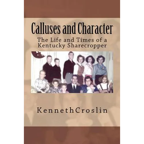 Calluses and Character: The Life and Times of a Kentucky Sharecropper