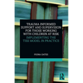 Trauma Informed Support and Supervision for Those Working with Children at Risk: Implementing the Tiss Model in Practice