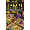 Tarot for Beginners: A Guide to Psychic Tarot Reading, Real Tarot Card Meanings, and Simple Tarot Spreads