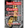 Demonic Covenants and Curses: Breaking Free by Spiritual Warfare