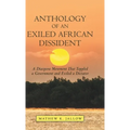 Anthology of an Exiled African Dissident: A Diaspora Movement That Toppled a Government and Exiled a Dictator