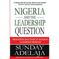 Nigeria and the Leadership Question: Proffering Solutions to Nigeria's Leadership Problem