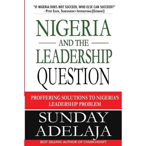 Nigeria and the Leadership Question: Proffering Solutions to Nigeria's Leadership Problem
