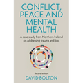 Conflict, Peace and Mental Health: A Case Study from Northern Ireland on Addressing Trauma and Loss: Second Edition