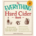 The Everything Hard Cider Book: All You Need to Know about Making Hard Cider at Home