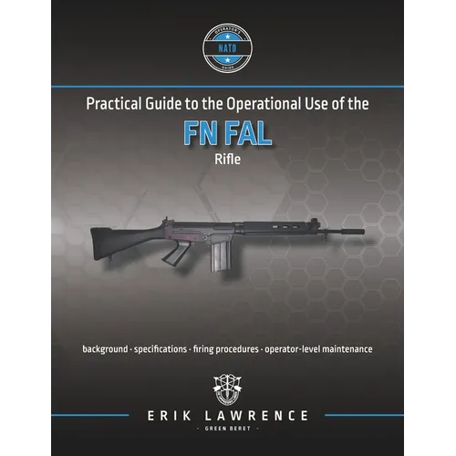 Practical Guide to the Operational Use of the FN FAL Rifle