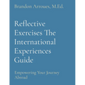 Reflective Exercises The International Experiences Guide: Empowering Your Journey Abroad
