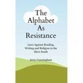 The Alphabet As Resistance: Laws Against Reading, Writing and Religion in the Slave South