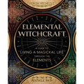 Elemental Witchcraft: A Guide to Living a Magickal Life Through the Elements