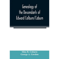 Genealogy of the descendants of Edward Colburn/Coburn; came from England, 1635; purchased land in "Dracutt on Merrimack," 1668; occupied his purchase,