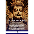 Hymn to Kali: Karpuradi-Stotra - To the Hindu Goddess, Incarnation of Parvati and Wife to Shiva