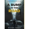 A Bump in the Road: My Medical Journey over Potholes, Detours and the Bridge to Gratitude
