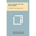 Last Voyages of the Mayflower: A Story of the Pilgrims' Ship