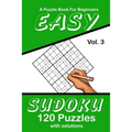 Easy Sudoku Vol. 3 A Puzzle Book For Beginners: 120 Puzzles With Solutions