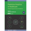 Predictive Analytics in Healthcare, Volume1: Transforming the future of medicine