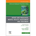 Infant and Preschool Mental Health: Assessment and Treatment, an Issue of Child and Adolescent Psychiatric Clinics of North America: Volume 34-2
