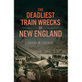 The Deadliest Train Wrecks of New England