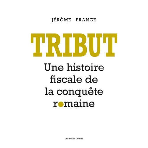 Tribut: Une Histoire Fiscale de la Conquete Romaine