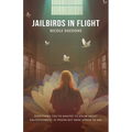 Jailbirds in Flight: Everything You've Wanted to Know about Enlightenment in Prison but Were Afraid to Ask