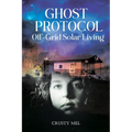 Ghost Protocol: Off Grid Solar Living