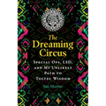 The Dreaming Circus: Special Ops, Lsd, and My Unlikely Path to Toltec Wisdom