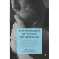 The Dynamics of Young Fatherhood: Understanding the Parenting Journeys and Support Needs of Young Fathers