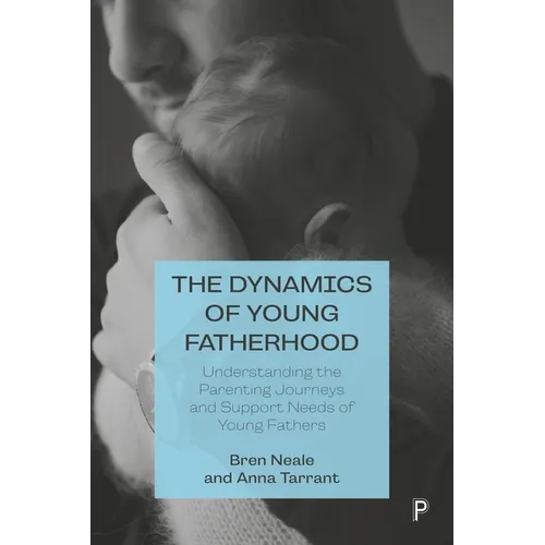 The Dynamics of Young Fatherhood: Understanding the Parenting Journeys and Support Needs of Young Fathers