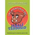 Las aventuras del jabalí Teodosio: Enseñanzas para la empresa y la vida
