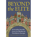 Beyond the Elite: Everyday Jewish Lives in Medieval Northern Europe