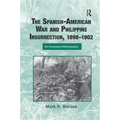 The Spanish-American War and Philippine Insurrection, 1898-1902: An Annotated Bibliography