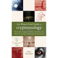 The Weiser Field Guide to Cryptozoology: Werewolves, Dragons, Skyfish, Lizard Men, and Other Fascinating Creatures Real and Mysterious