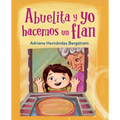 Abuelita Y Yo Hacemos Flan (Spanish Edition)