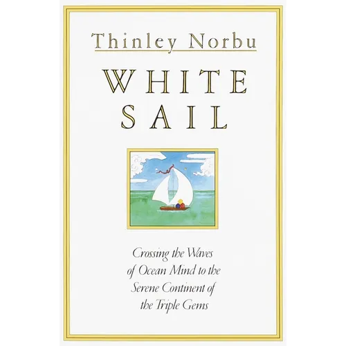 White Sail: Crossing the Waves of Ocean Mind to the Serene Continent of the Triple Gems