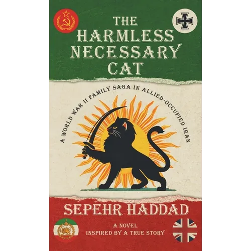 The Harmless Necessary Cat - A World War II Family Saga in Allied-Occupied Iran