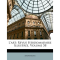 L'art: Revue Hebdomadaire Illustrée, Volume 58