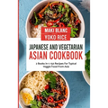 Japanese And Vegetarian Asian Cookbook: 2 Books In 1: 150 Recipes For Typical Veggie Food From Asia