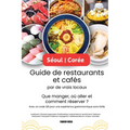 Séoul - Corée Guide de restaurants et cafés par de vrais locaux: Que manger, où aller et comment réserver ? Avec un code QR pour une expérience gastro