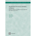 Residential Electricity Subsidies in Mexico: Exploring Options for Reform and for Enhancing the Impact on the Poor Volume 160