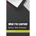 What I've Learned: Being a Web Developer