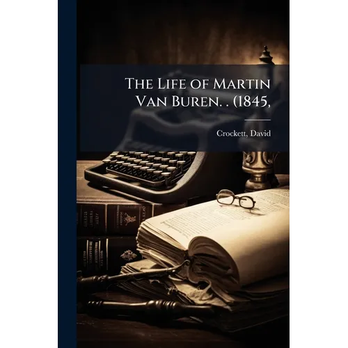 The Life of Martin Van Buren. . (1845,