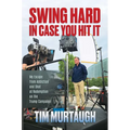 Swing Hard in Case You Hit It: My Escape from Addiction and Shot at Redemption on the Trump Campaign