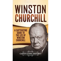 Winston Churchill: A Captivating Guide to the Life of Winston Churchill